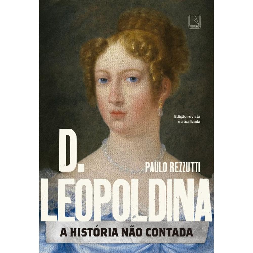 D. Leopoldina: A história não contada