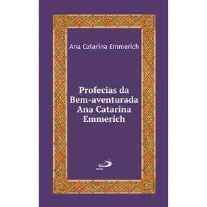Profecias da bem-aventurada Ana Catarina Emmerich