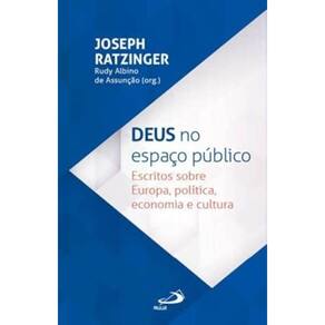 Deus no Espaço Público - Escritos sobre Europa, política, economia e cultura