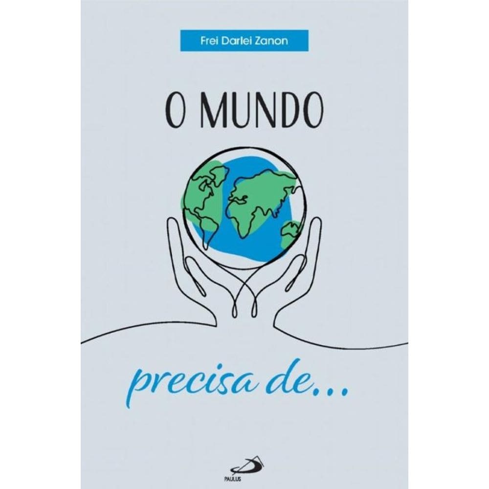 O mundo precisa de...