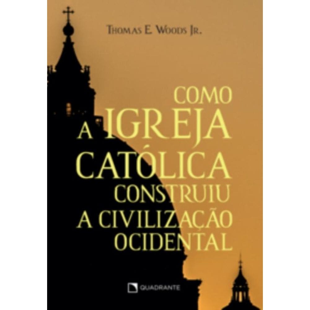Como a Igreja Católica construiu a civilização ocidental - 11ª Edição