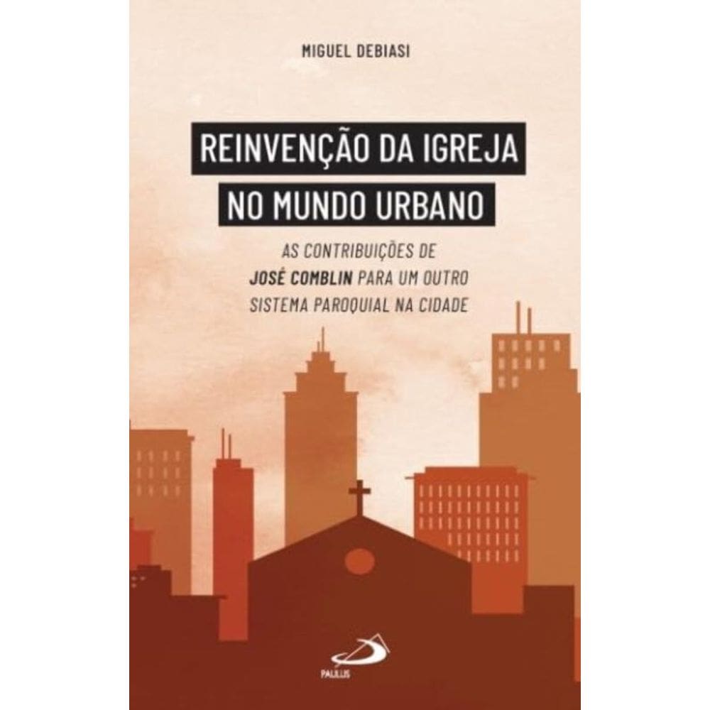 Reinvenção da Igreja no Mundo Urbano - As contribuições de José Comblin para um outro sistema paroqu