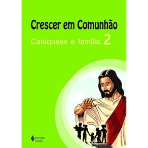 Crescer em comunhão catequese e família vol. 2