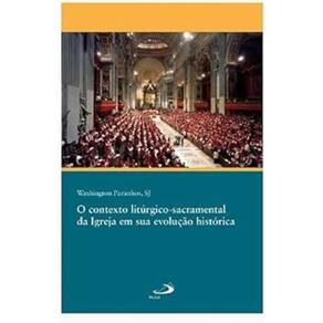 O contexto litúrgico-sacramental da Igreja em sua evolução histórica