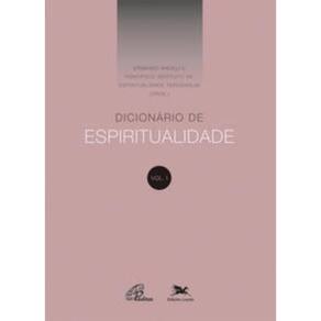 Dicionário De Espiritualidade - Vol. I - Volume I (Dos Verbetes De A Até D, Inclusive)