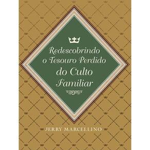 Redescobrindo O Tesouro Perdido Do Culto Familiar