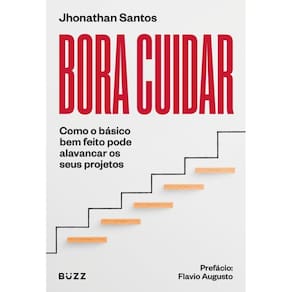 Bora Cuidar - Como O Básico Bem-Feito Pode Alavancar Os Seus Projetos