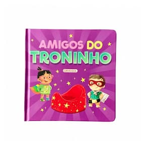 Amigos Do Troninho - Livro Infantil Para Aprender A Usar O Penico + Dicas Para Pais E Responsáveis