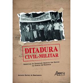 Ditadura Civil-Militar: Memórias de Emmanuel Bezerra dos Santos no Ensino de História