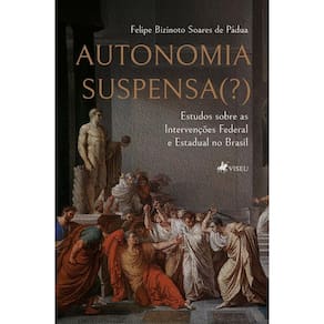 Autonomia Suspensa(?) Estudos sobre as Intervenções Federal e Estadual no Brasil