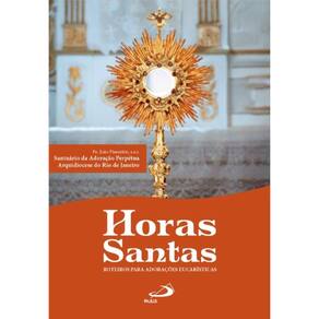 Horas santas - Roteiros para adorações eucarísticas