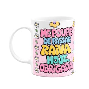 Caneca Divertida - Me poupe de passar raiva hoje! Obrigada!