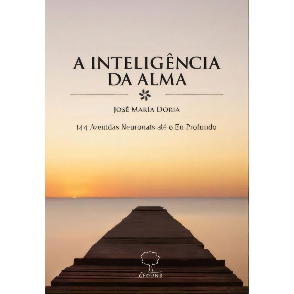 a Inteligência Da Alma - 144 Avenidas Neuronais Até o Eu Profundo