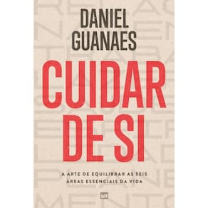 Cuidar de si: A arte de equilibrar as seis áreas essenciais da vida