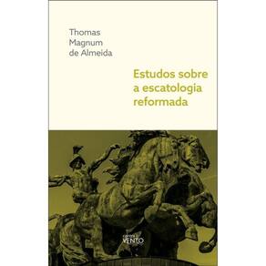 Estudos Sobre A Escatologia Reformada