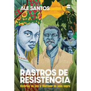 Rastros de resistência: Histórias de luta e liberdade do povo negro – Edição revista e ampliada