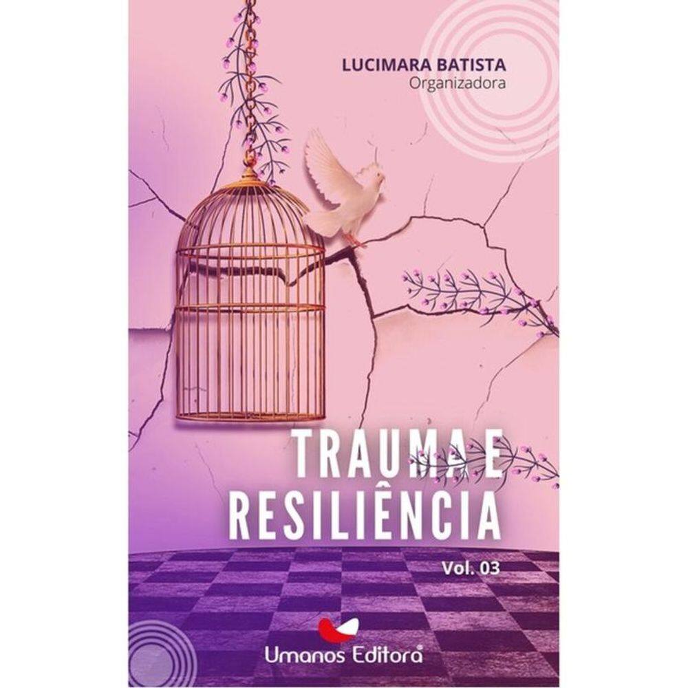 Trauma E Resiliência - Vol. 3
