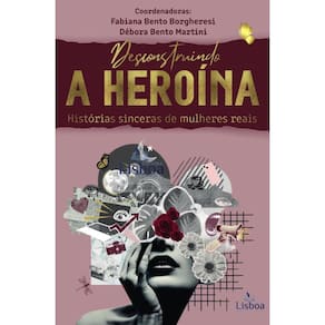 Desconstruindo a Heroína: Histórias Sinceras de Mulheres Reais