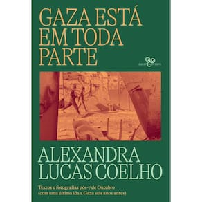 Gaza está em toda parte: Textos e fotografias pós-7 de Outubro (com uma última ida a Gaza seis anos antes)