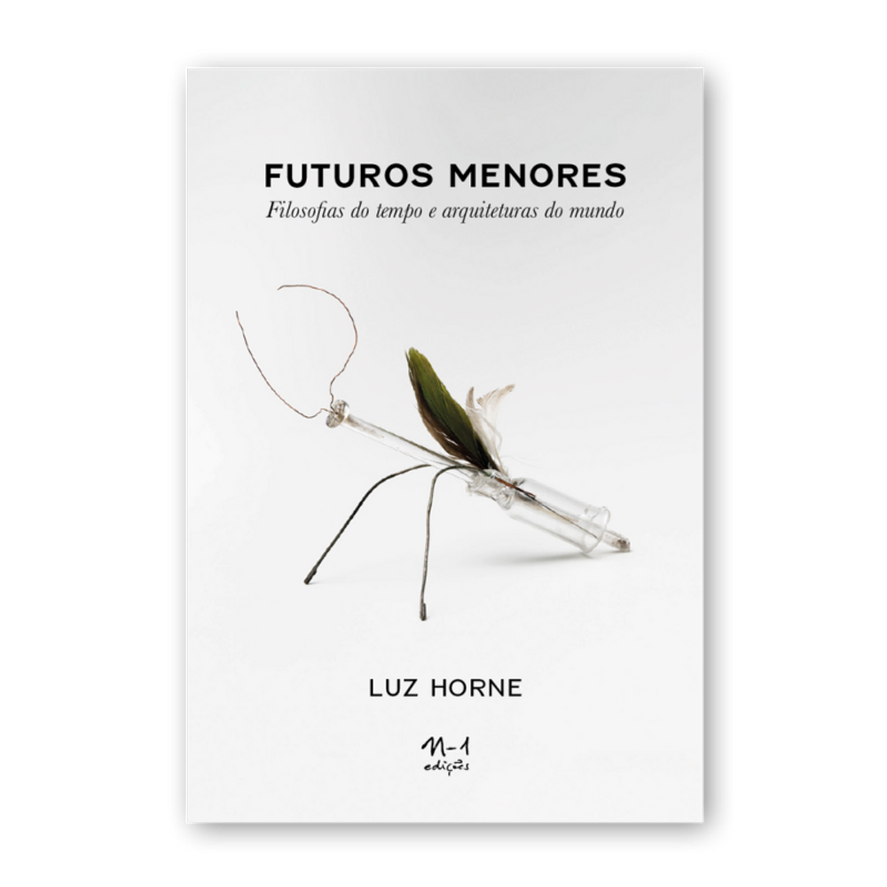 Futuros menores: filosofias do tempo e arquiteturas do mundo