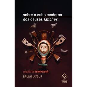 Sobre o culto moderno dos deuses "fatiches": seguido de "Iconoclash"