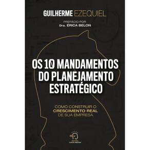 Os 10 mandamentos do planejamento estrat gico: Como construir o crescimento real de sua empresa!