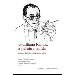 Graciliano Ramos, A Paixão Medida