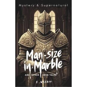 Man-Size In Marble And Other Grim Tales