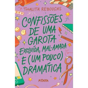 Confissões De Uma Garota Excluída, Mal-Amada E (Um Pouco) Dramática A Nova Edição Do Livro Que Deu