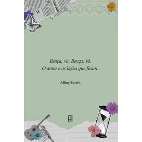 Bença, vó. Bença, vô: O amor e as lições que ficam