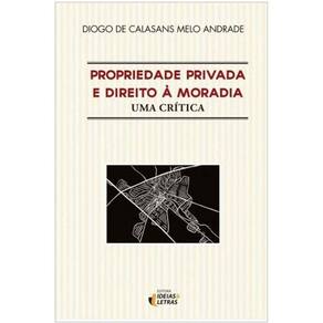 Propriedade Privada e Direito à Moradia - Uma Crítica - 01Ed/18