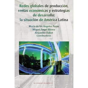 Redes globales de producción, rentas económicas y estrategias de desarrollo: - Espanhol