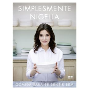 Simplesmente Nigella: Comida para se sentir bem: Comida para se sentir bem