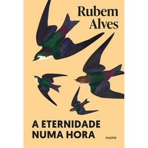 A eternidade numa hora: Nova edição (Biblioteca Rubem Alves)