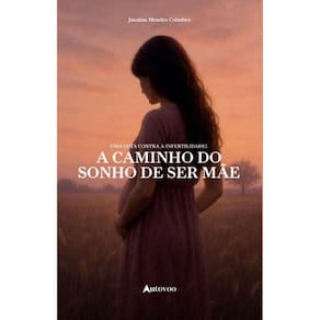 Uma luta contra a infertilidade: a caminho do sonho de ser mãe