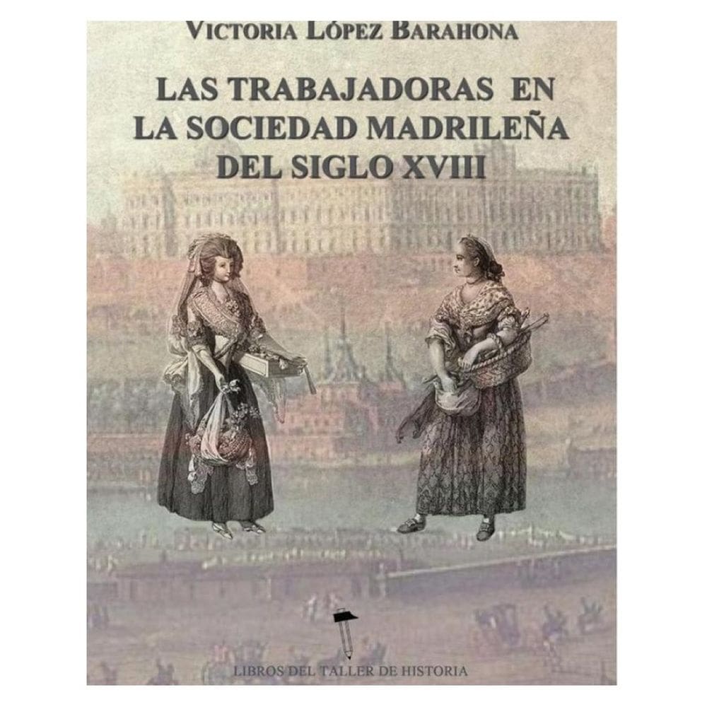 Las Trabajadoras en la sociedad madrileña del siglo XVIII - Espanhol