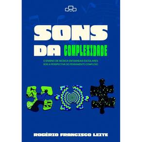 Sons da Complexidade : O ensino de música em bandas escolares sob a perspectiva do pensamento complexo