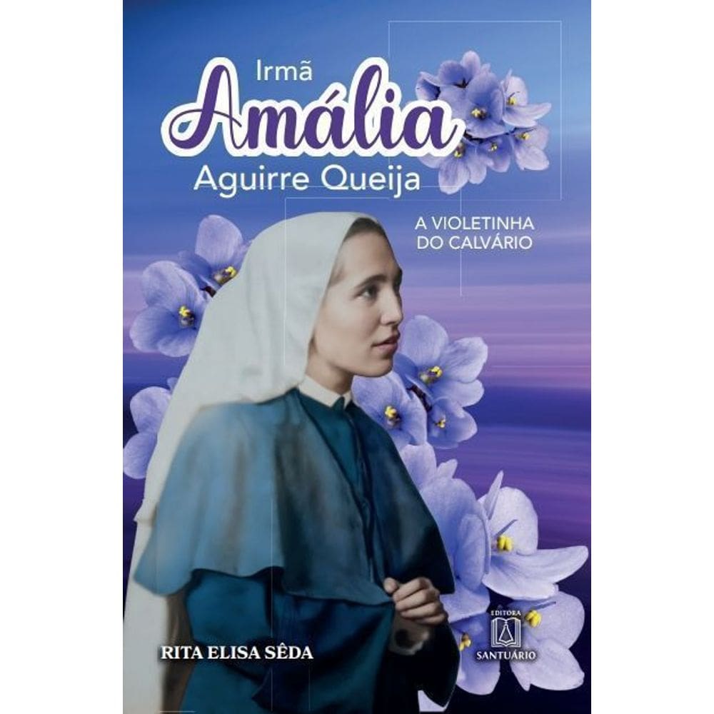 Irmã Amália - A Violetinha do Calvário