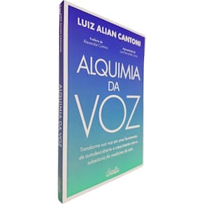 Alquimia da Voz: Transforme Sua Voz Em Uma Ferramenta de Autodescoberta e Crescimento Com a Sabedoria Luiz Alian Cantoni