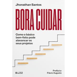 Bora cuidar: Como o básico bem-feito pode alavancar os seus projetos