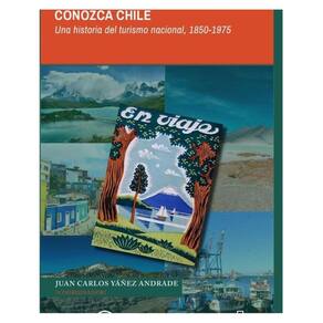 Conozca Chile. Una historia del turismo nacional 1850-1975 - Espanhol