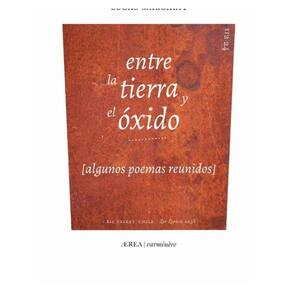 entre la tierra y el óxido (algunos poemas reunidos) - Espanhol