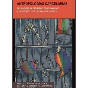 Antropologías carcelarias. Las políticas de racialidad, clase, juventud y microtráfico como factores
