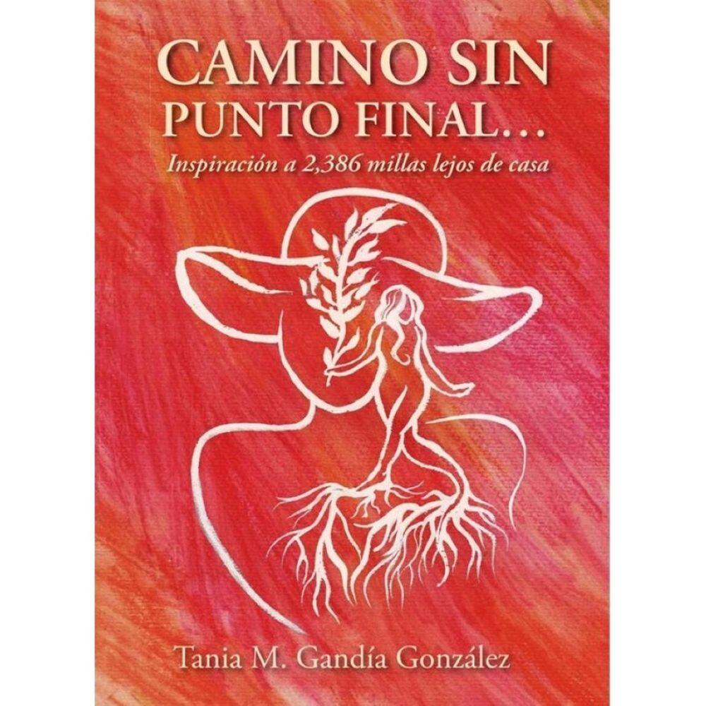 Camino Sin Punto Final…: Inspiración a 2,386 millas lejos de casa - Espanhol
