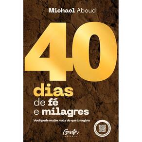Livro - 40 Dias de Fé e Milagres: Você pode muito mais do que imagina, por Michael Aboud - Editora Gente