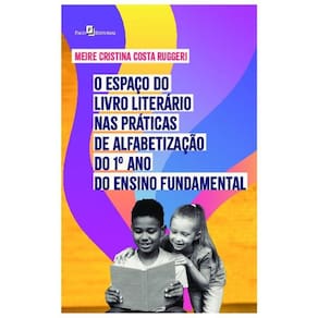 O Espaço Do Livro Literário Nas Práticas De Alfabetização Do 1º Ano Do Ensino Fundamental