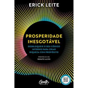 Livro - Prosperidade Inesgotável: Desbloqueie o seu código interno para criar riqueza com propósito, por Erick Leite - Editora Gente