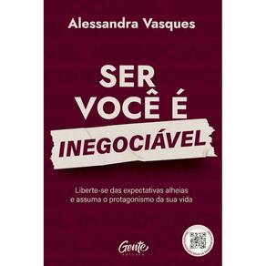 Livro - Ser Você é Inegociável: Liberte-se das expectativas alheias e assuma o protagonismo da sua vida, por Alessandra Vasques - Editora Gente