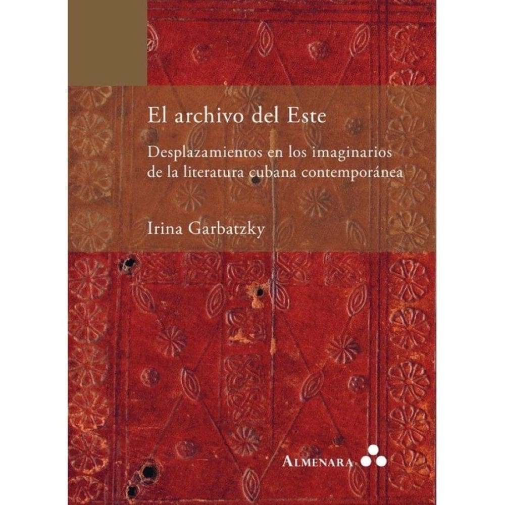 El archivo del Este. Desplazamientos en los imaginarios de la literatura cubana contemporánea - Espa