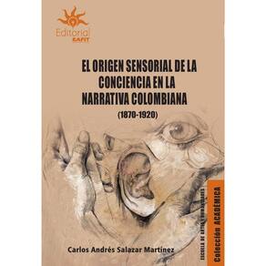 El origen sensorial de la conciencia en la narrativa colombiana (18701920) - Espanhol